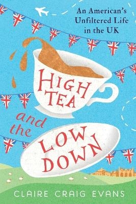 High Tea and the Low Down -  Claire Craig Evans