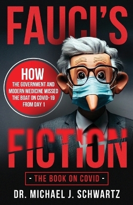 Fauci's Fiction - Michael J Schwartz