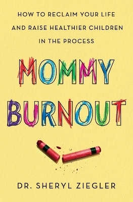 Mommy Burnout - Dr Sheryl G Ziegler