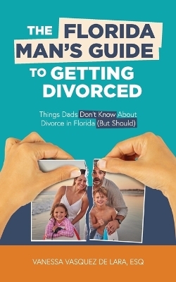 The Florida Man's Guide to Getting Divorced - Vanessa Vasquez de Lara