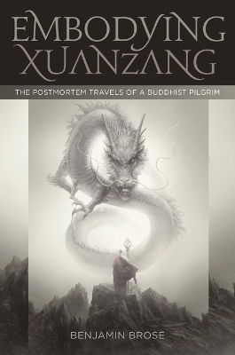 Embodying Xuanzang - Benjamin Brose