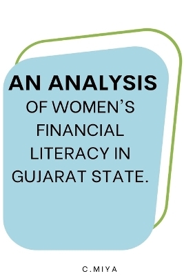 An analysis of women's financial literacy in Gujarat state. - C Miya