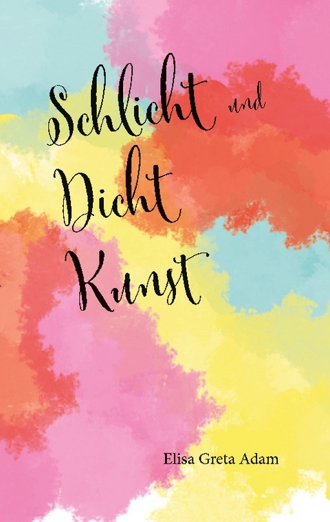 Schlicht und Dicht Kunst - Elisa Greta Adam