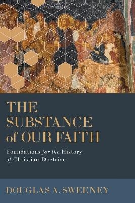 The Substance of Our Faith - Douglas A. Sweeney