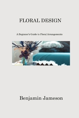 Floral Design - Benjamin Jameson