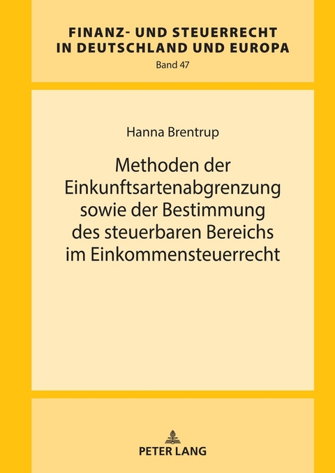 Methoden der Einkunftsartenabgrenzung sowie der Bestimmung des steuerbaren Bereichs im Einkommensteuerrecht - Hanna Brentrup