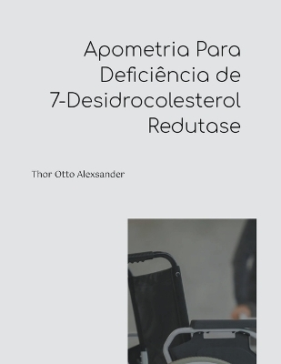 Apometria Para Deficiência de 7-Desidrocolesterol Redutase - Thor Otto Alexsander