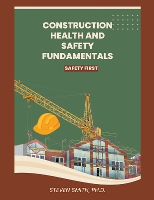 Construction health and safety fundamentals - Steven Smith