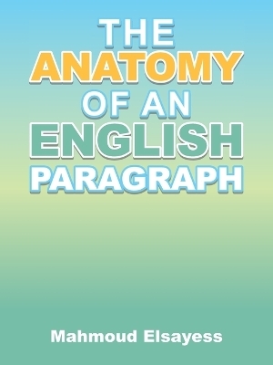 The Anatomy of an English Paragraph - Mahmoud Elsayess