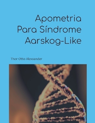 Apometria Para Síndrome Aarskog-Like - Thor Otto Alexsander