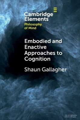 Embodied and Enactive Approaches to Cognition - Shaun Gallagher