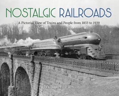 Nostalgic Railroads - William C Even