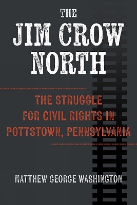 The Jim Crow North - Matthew George Washington