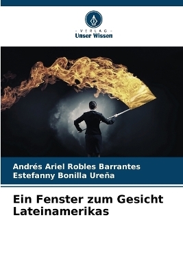 Ein Fenster zum Gesicht Lateinamerikas - Andrés Ariel Robles Barrantes, Estefanny Bonilla Ureña