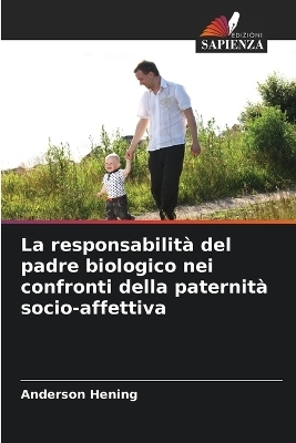 La responsabilità del padre biologico nei confronti della paternità socio-affettiva - Anderson Hening