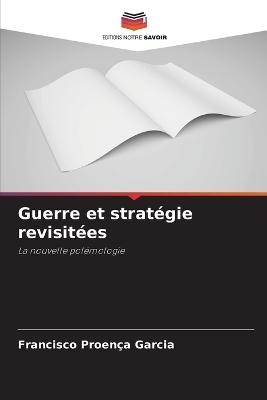 Guerre et stratégie revisitées - Francisco Proença Garcia