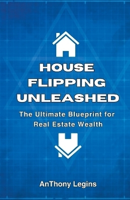 House Flipping Unleashed - Anthony Legins