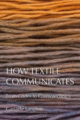 How Textile Communicates - Dr. Ganaele Langlois