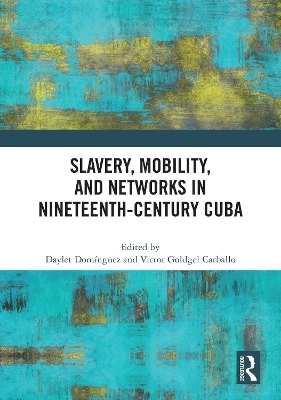 Slavery, Mobility, and Networks in Nineteenth-Century Cuba - 