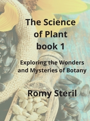 The Science of Plants The BIBLE BOOK 1 - Romy Steril