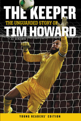 Keeper: The Unguarded Story of Tim Howard Young Readers' Edition -  Tim Howard