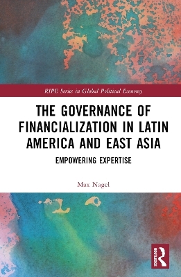 The Governance of Financialization in Latin America and East Asia - Max Nagel