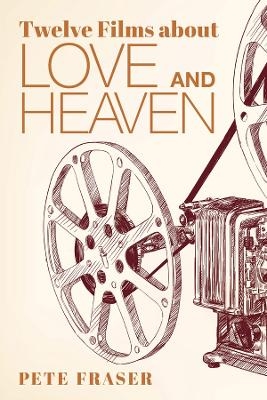 Twelve Films about Love and Heaven - Pete Fraser