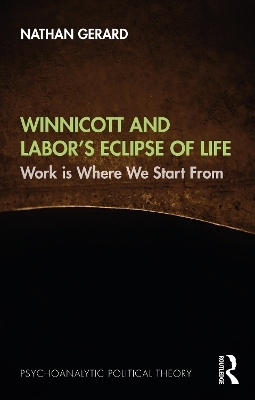 Winnicott and Labor’s Eclipse of Life - Nathan Gerard