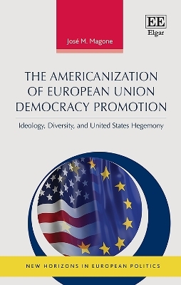 The Americanization of European Union Democracy Promotion - José M. Magone