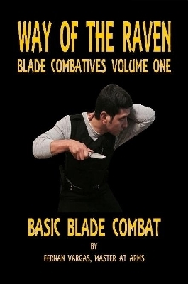 Way of the Raven Blade Combatives Volume One - Fernan Vargas