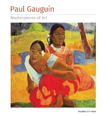 Paul Gauguin Masterpieces of Art - Rosalind Ormiston