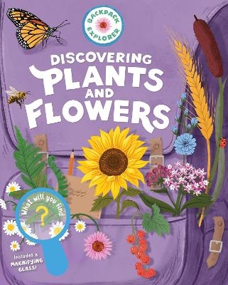 Backpack Explorer: Discovering Plants and Flowers - Editors of Storey Publishing