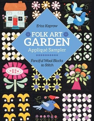 Folk Art Garden Appliqué Sampler - Erica Kaprow