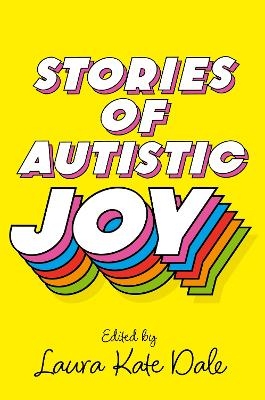 Stories of Autistic Joy - Laura Kate Dale