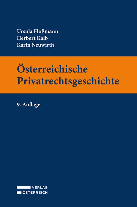 Österreichische Privatrechtsgeschichte - Ursula Flossmann, Herbert Kalb, Karin Neuwirth