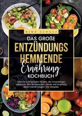 Das große Entzündungshemmende Ernährung Kochbuch - Nina Schulz