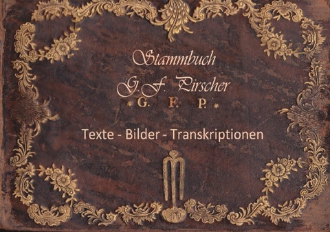 Stammbuch des George Friedrich Pirscher 1770 - 1778 - Michael Müschner, Dirk Herrmann, Dieter Kölpien, Hilde Stockmann