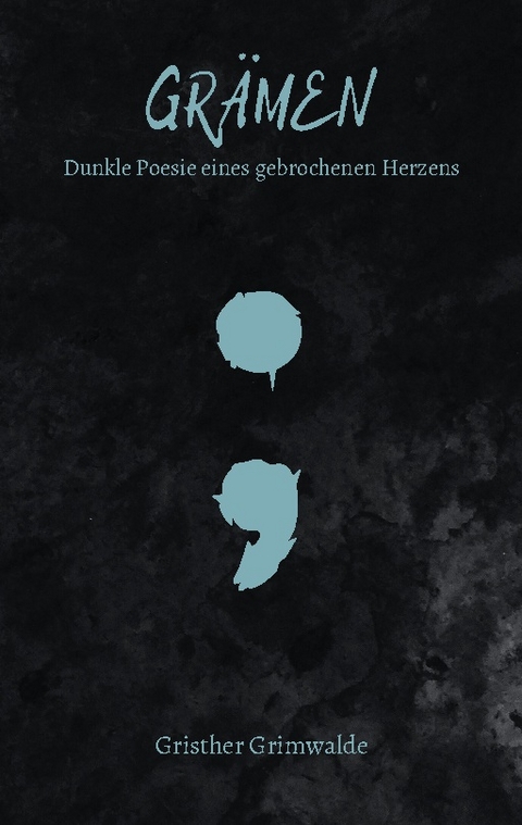 Grämen - Dunkle Poesie eines gebrochenen Herzens - Gristher Grimwalde