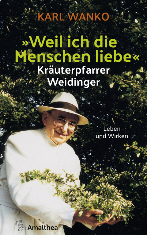 Weil ich die Menschen liebe - Kräuterpfarrer Weidinger - Karl Wanko