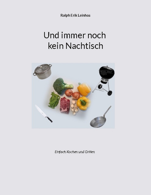 Und immer noch kein Nachtisch - Ralph Erik Leinhos