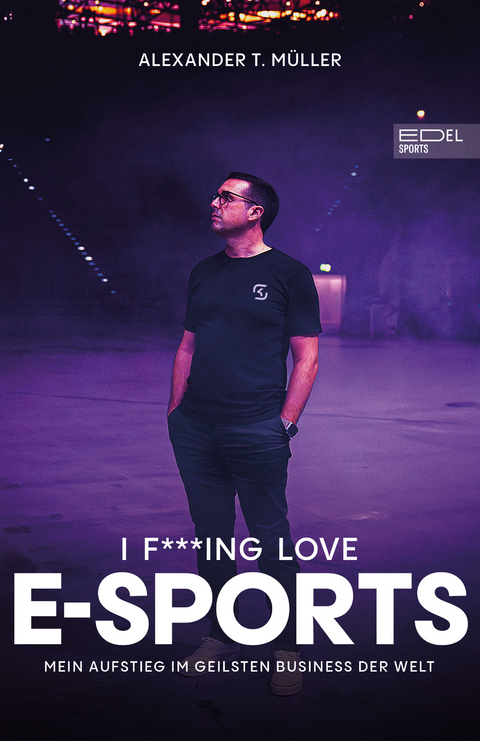 I f***ing love E-Sports - Alexander T. Müller