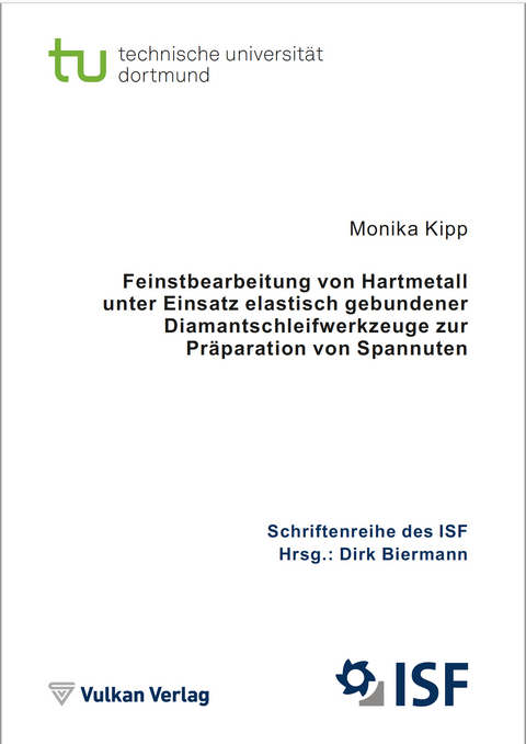 Feinstbearbeitung von Hartmetall unter Einsatz elastisch gebundener Diamantschleifwerkzeuge zur Präparation von Spannuten - Monika Kipp