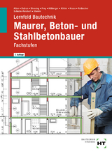 Lernfeld Bautechnik : Maurer, Beton- und Stahlbetonbauer - Alber, Christa; Batran, Balder; Blessing, Ralf; Frey, Volker; Hillberger, Gerd