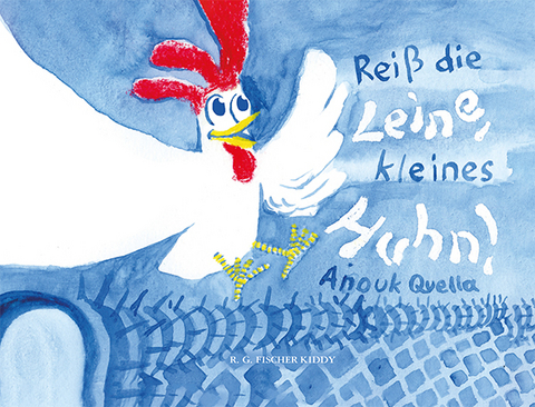 Reiß die Leine, kleines Huhn! - Anouk Quella