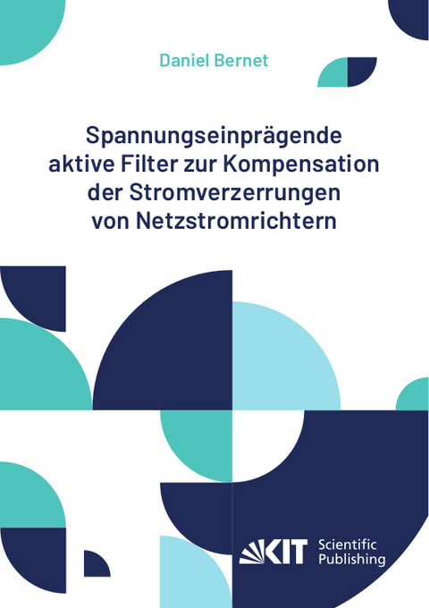 Spannungseinprägende aktive Filter zur Kompensation der Stromverzerrungen von Netzstromrichtern - Daniel Bernet