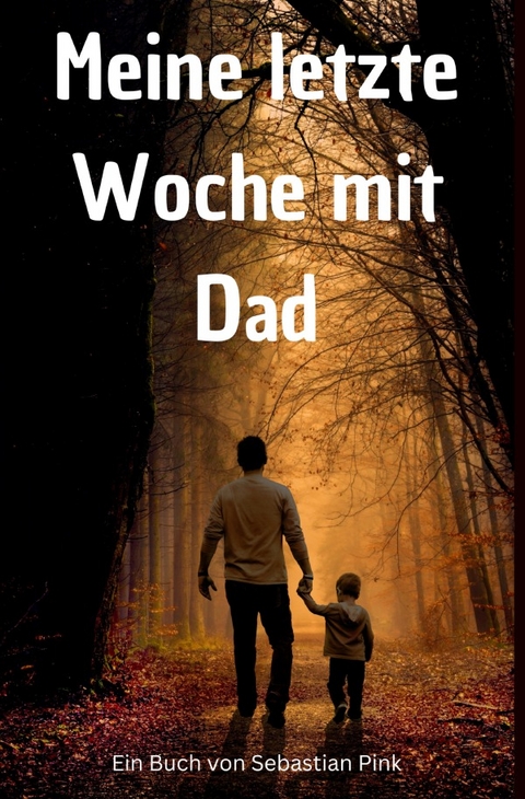 Meine letzte Woche mit Dad - Sebastian Pink