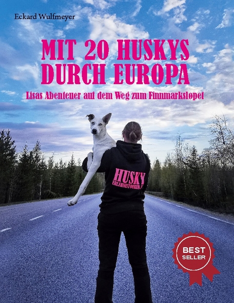 Mit 20 Huskys durch Europa - Eckard Wulfmeyer