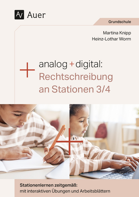 Analog + digital: Rechtschreibung an Stationen 3/4 - Martina Knipp, Heinz-Lothar Worm