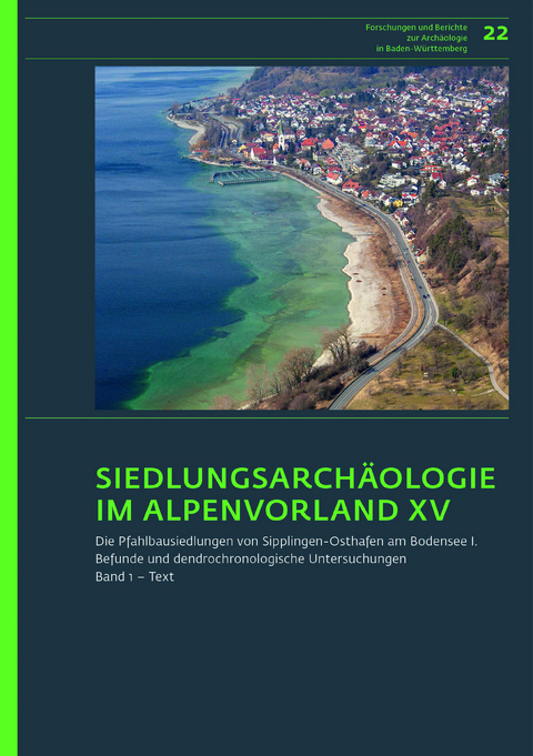 Siedlungsarchäologie im Alpenvorland XV. Die Pfahlbausiedlungen von Sipplingen-Osthafen am Bodensee 1 - Irenäus Matuschik, Adalbert Müller, André Billamboz, Oliver Nelle, Renate Ebersbach, Helmut Schlichtherle