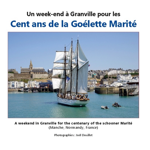 Un week-end à Granville pour les cent ans de la goélette Marité - Joel Douillet